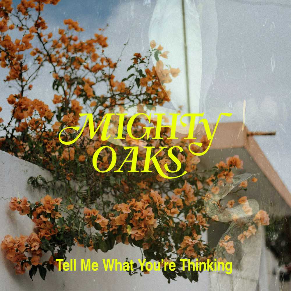 Mighty Oaks - Tell Me What Youre Thinking
